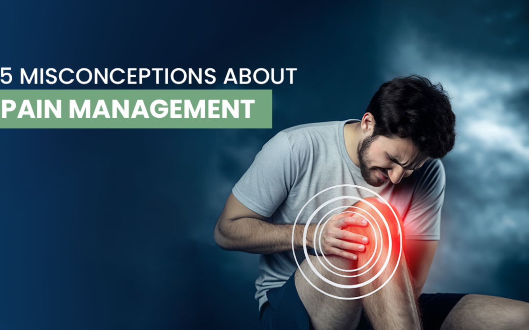 5 Misconceptions About Pain Management