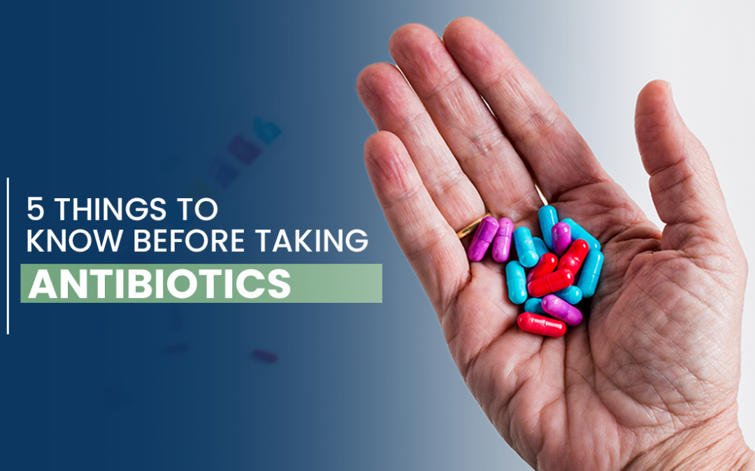 5 Things to Know Before Taking Antibiotics