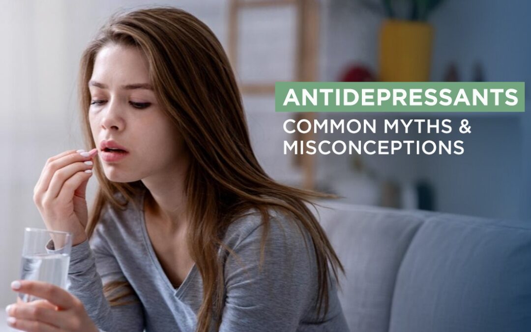Antidepressants: Common Myths & Misconceptions