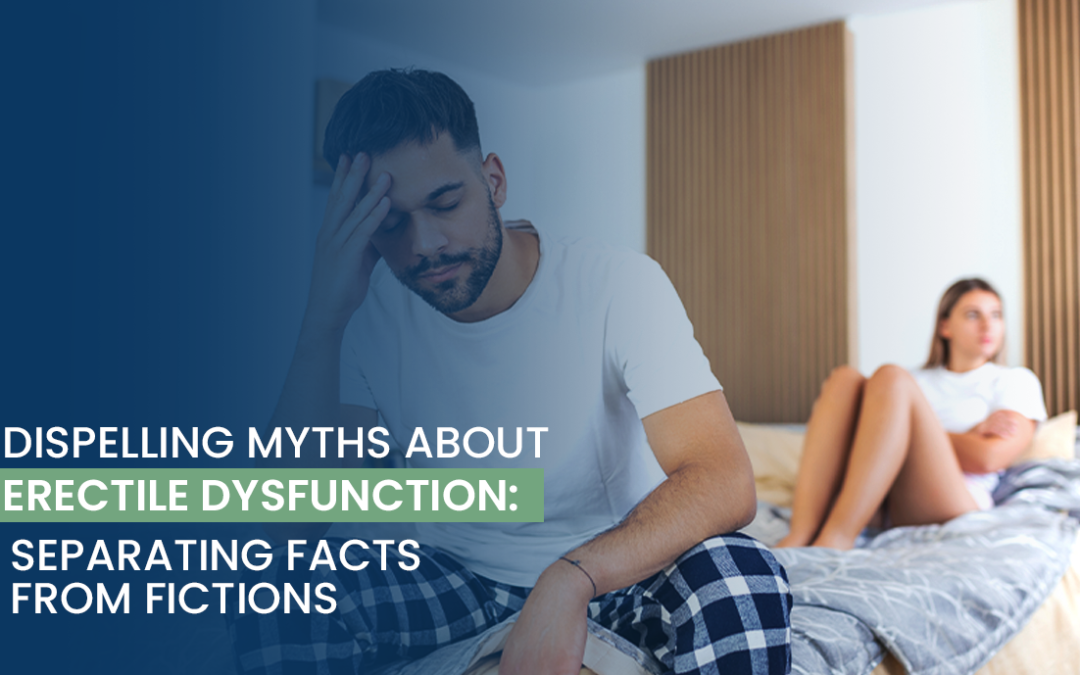 Dispelling Myths About Erectile Dysfunction: Separating Facts from Fictions