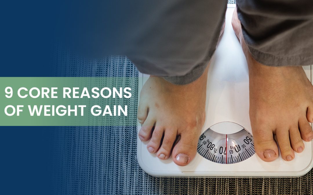 9 Core Reasons for Weight Gain