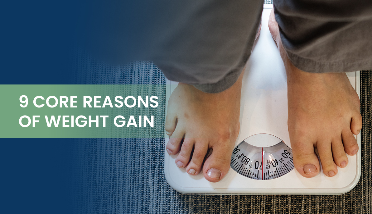 9 Core Reasons for Weight Gain