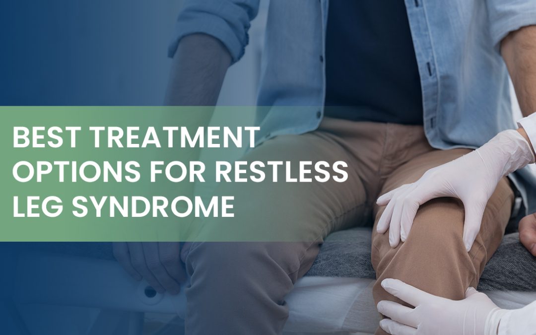 Best Treatment Options for Restless Leg Syndrome