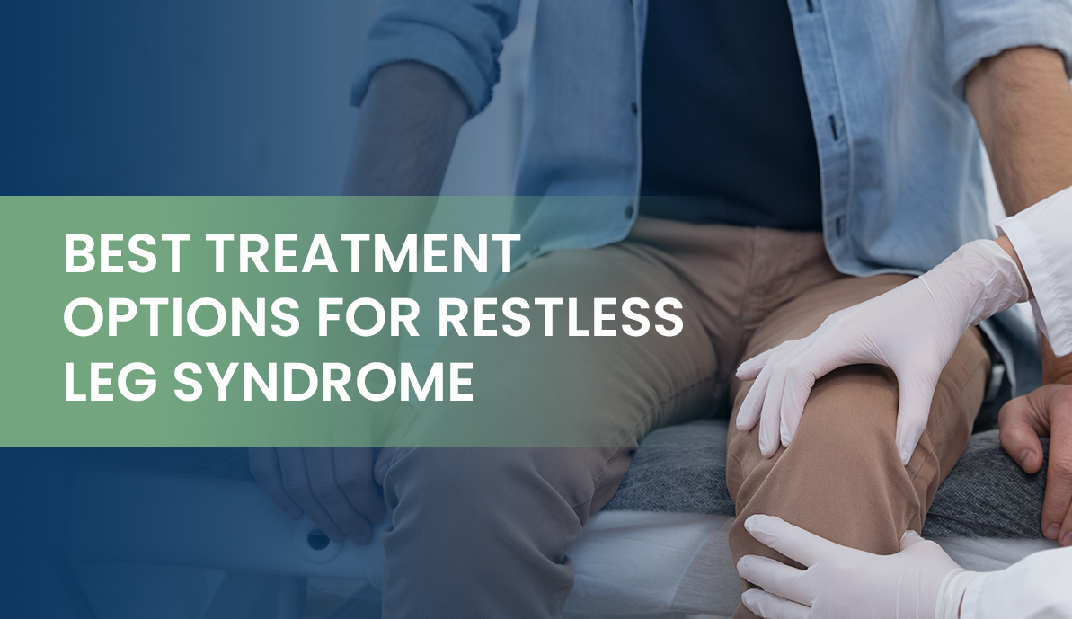 Best Treatment Options for Restless Leg Syndrome