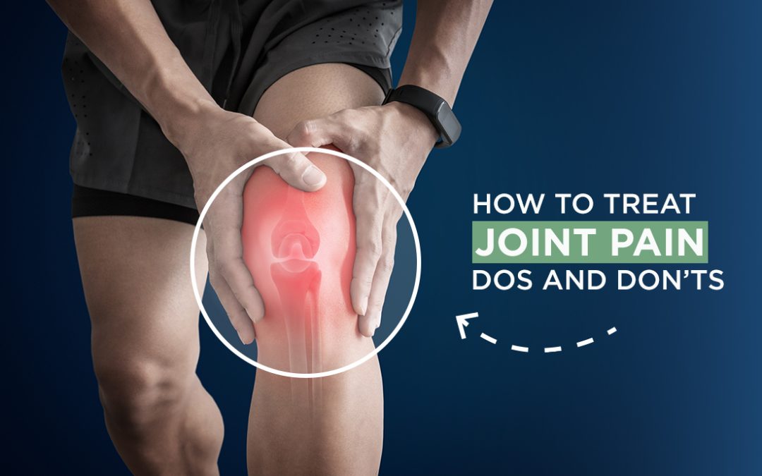 How to Treat Joint Pain: Dos and Don’ts
