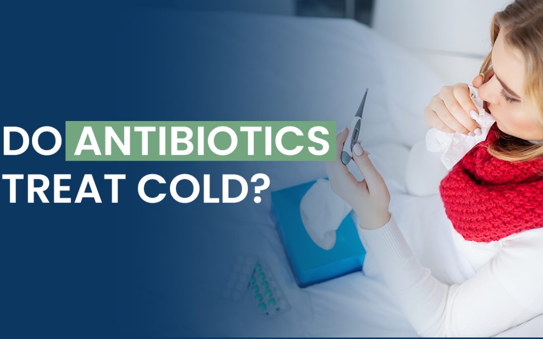Do Antibiotics Treat Cold?