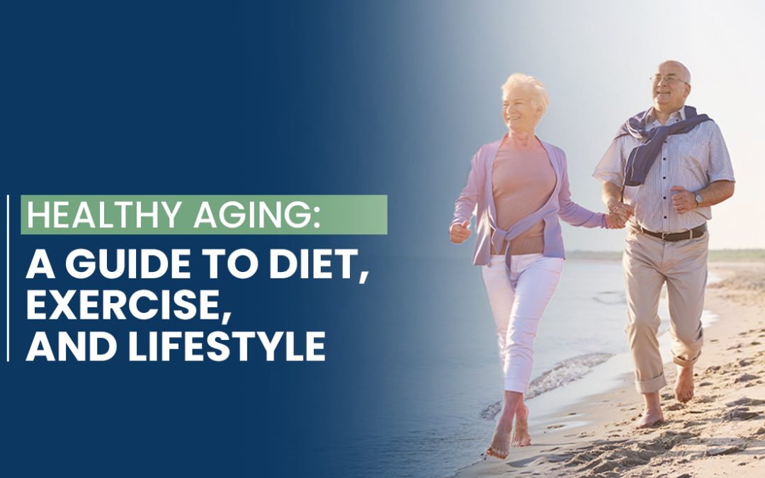Healthy Aging: A Guide to Diet, Exercise, and Lifestyle
