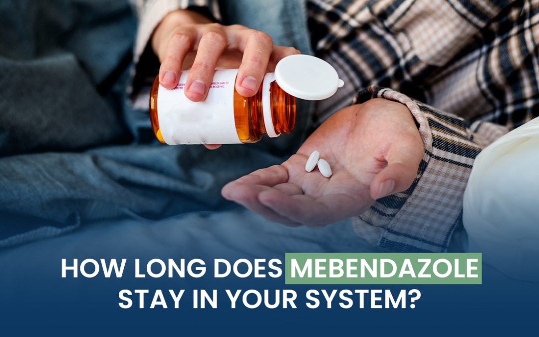 How Long Does Mebendazole Stay in Your System?