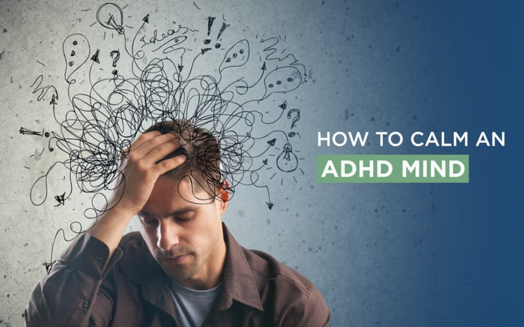 How to Calm An ADHD Mind?
