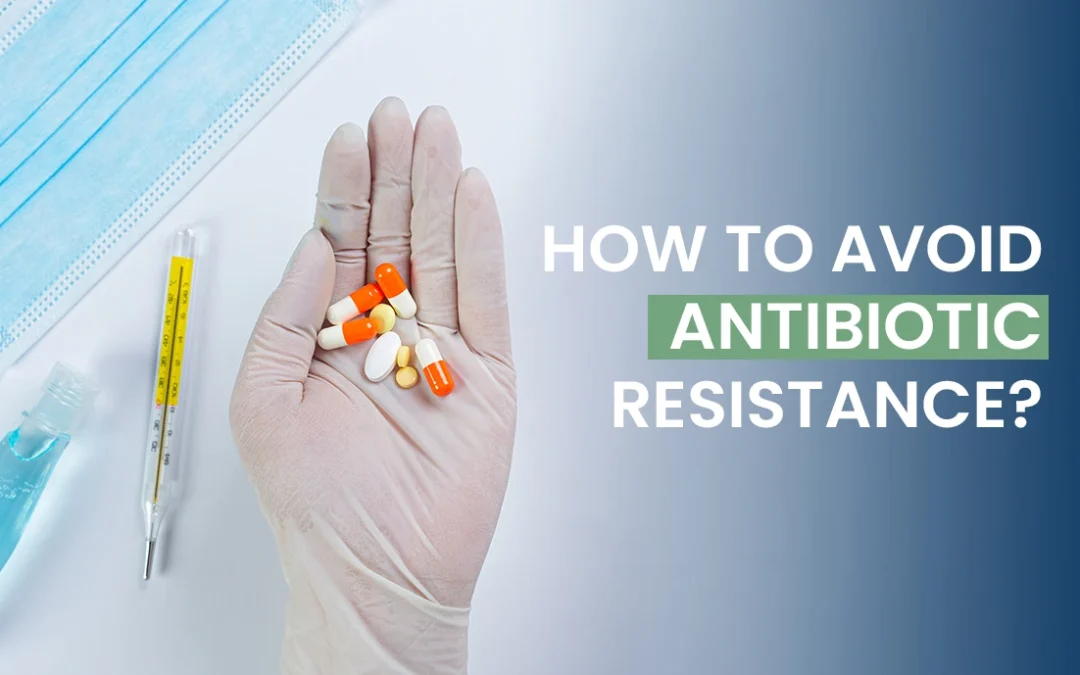 How to Avoid Antibiotic Resistance
