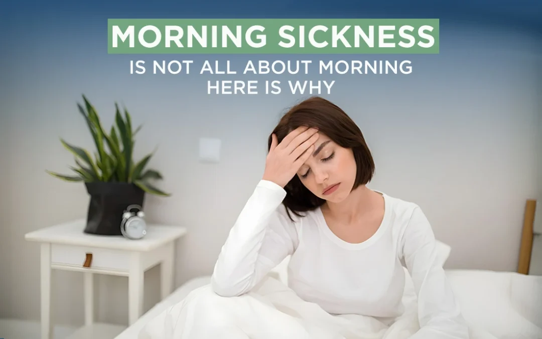 Morning Sickness is Not All About Morning – Here is Why