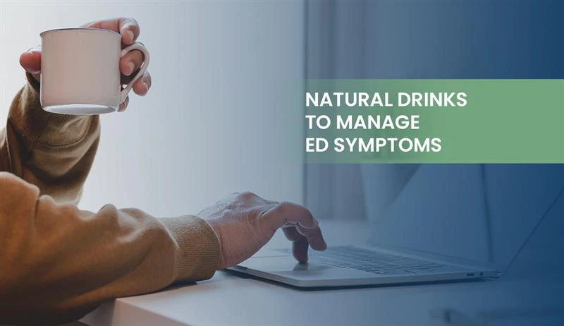 Natural Drinks to Manage ED Symptoms
