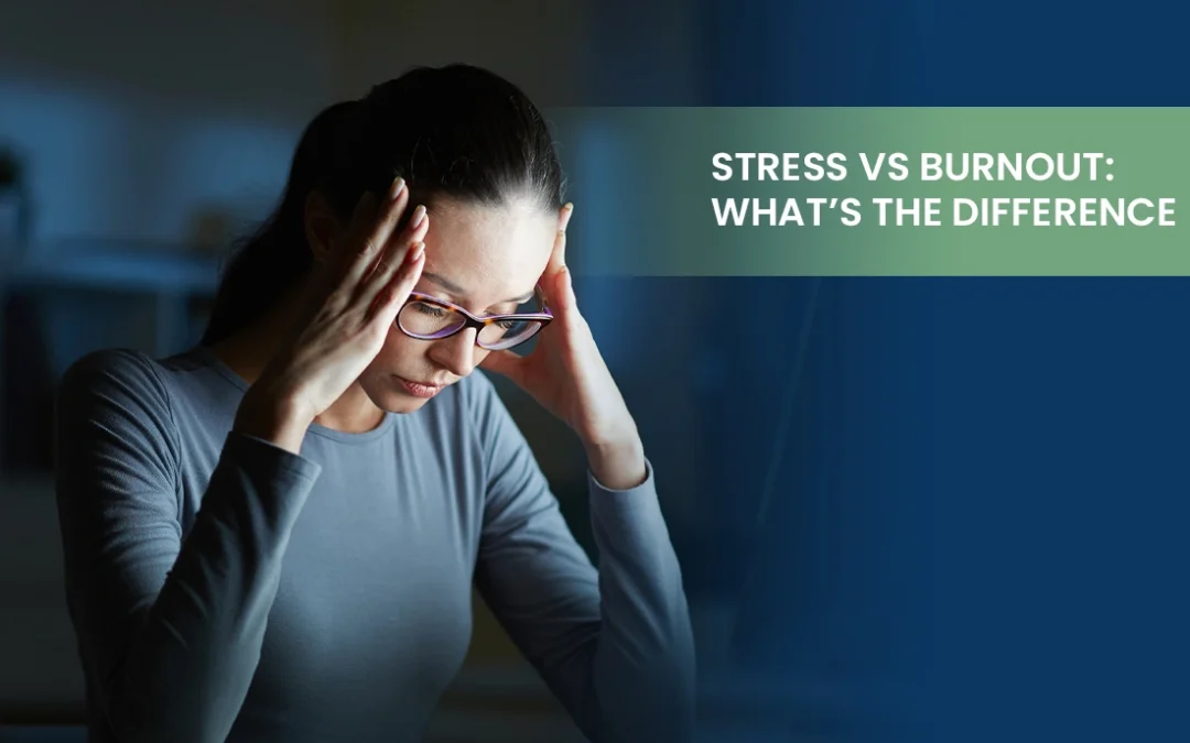 Stress vs Burnout: What’s the Difference