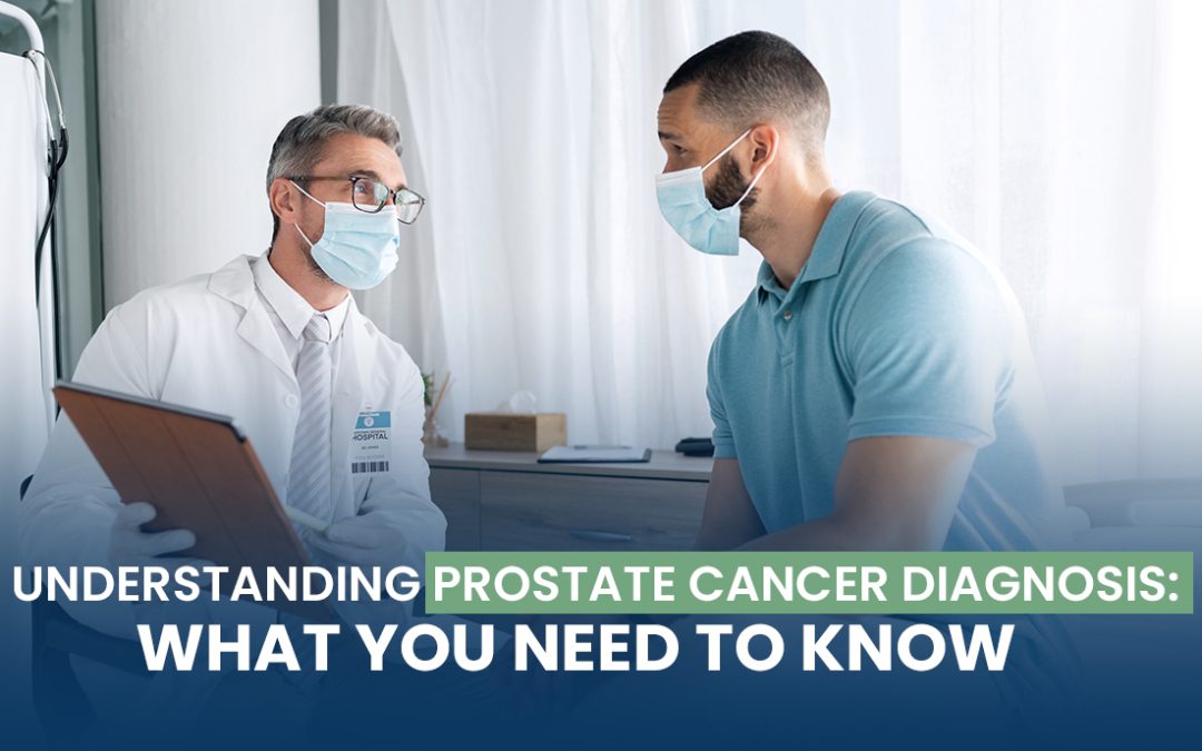 Understanding Prostate Cancer Diagnosis: What You Need to Know