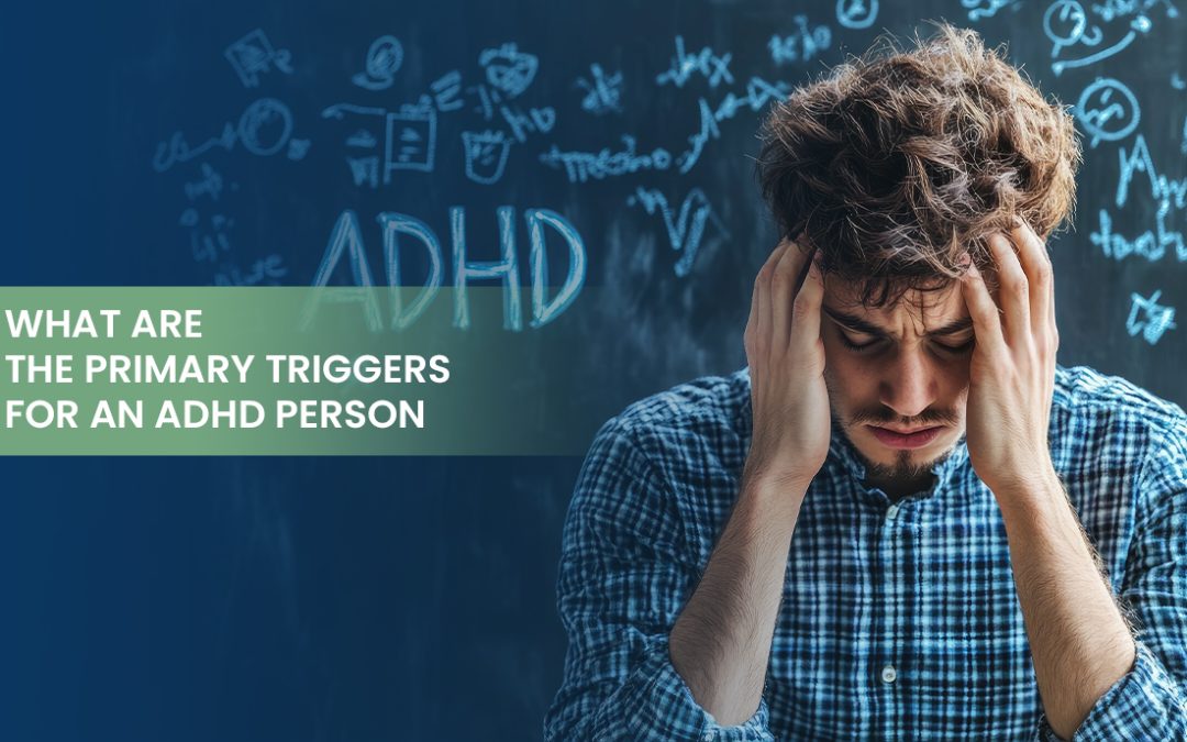 What Are the Primary Triggers for An ADHD Person?