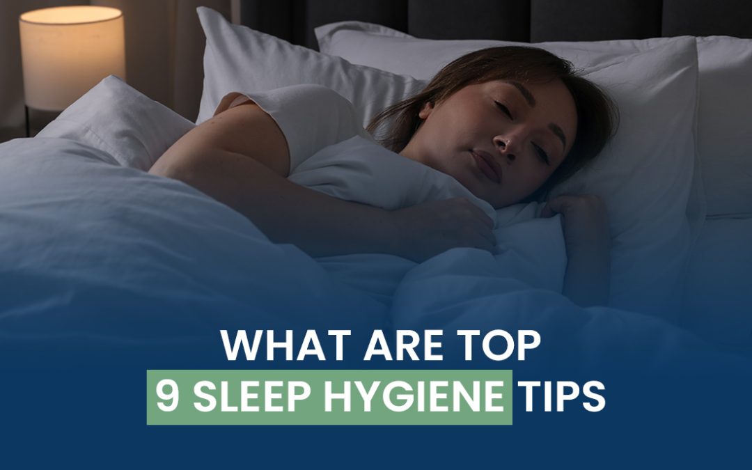 What Are the Top 9 Sleep Hygiene Tips