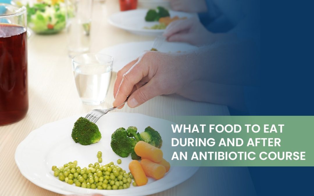 What Food to Eat During and After an Antibiotic Course?