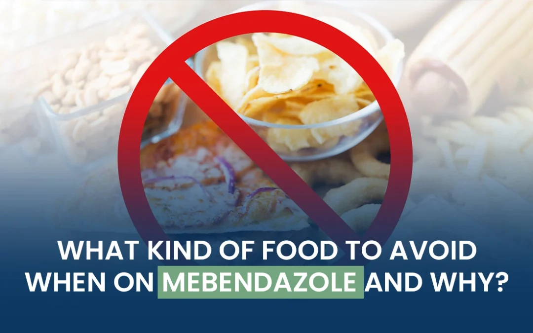 What Kind of Food to Avoid When on Mebendazole and Why
