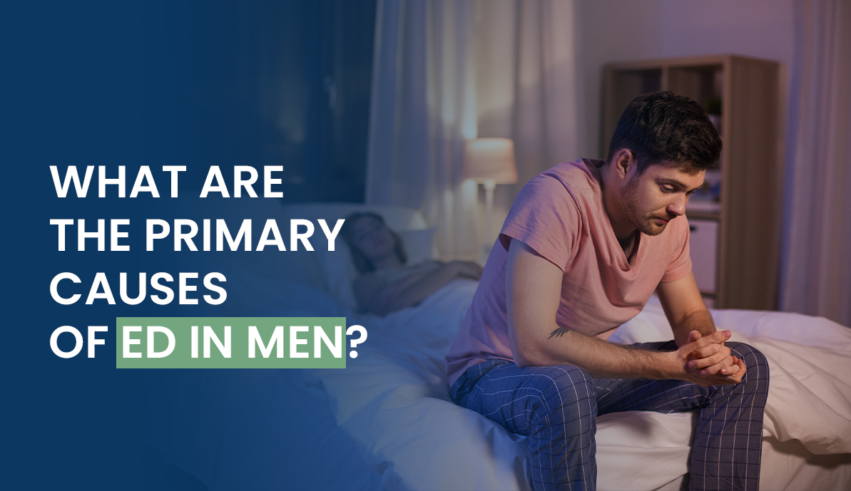 What are the Primary Causes of ED in Men?