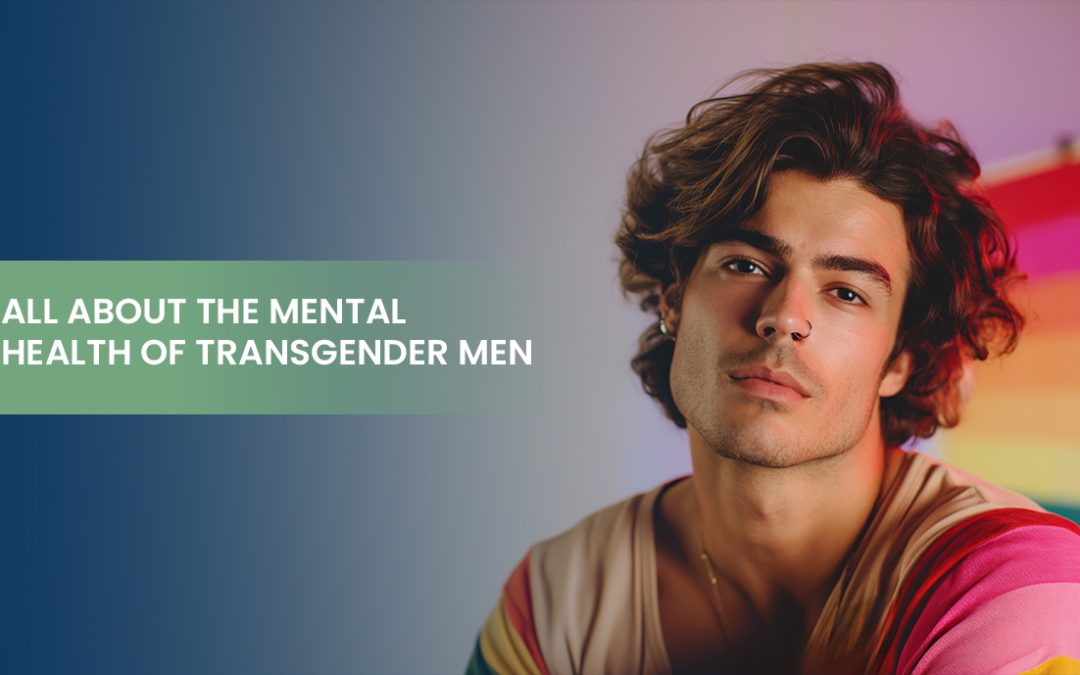 All About the Mental Health of Transgender Men