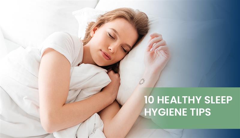 10 Healthy Sleep Hygiene Tips