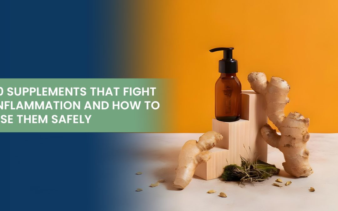 10 Supplements that Fight Inflammation and How to Use Them Safely