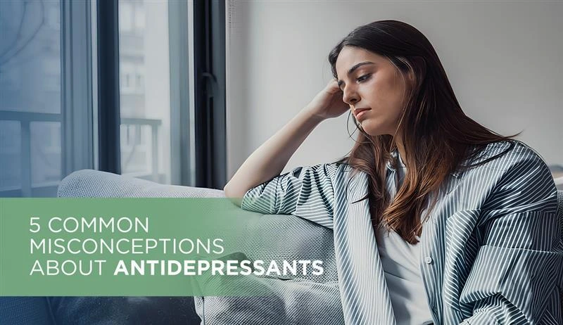 5 Common Misconceptions About Antidepressants