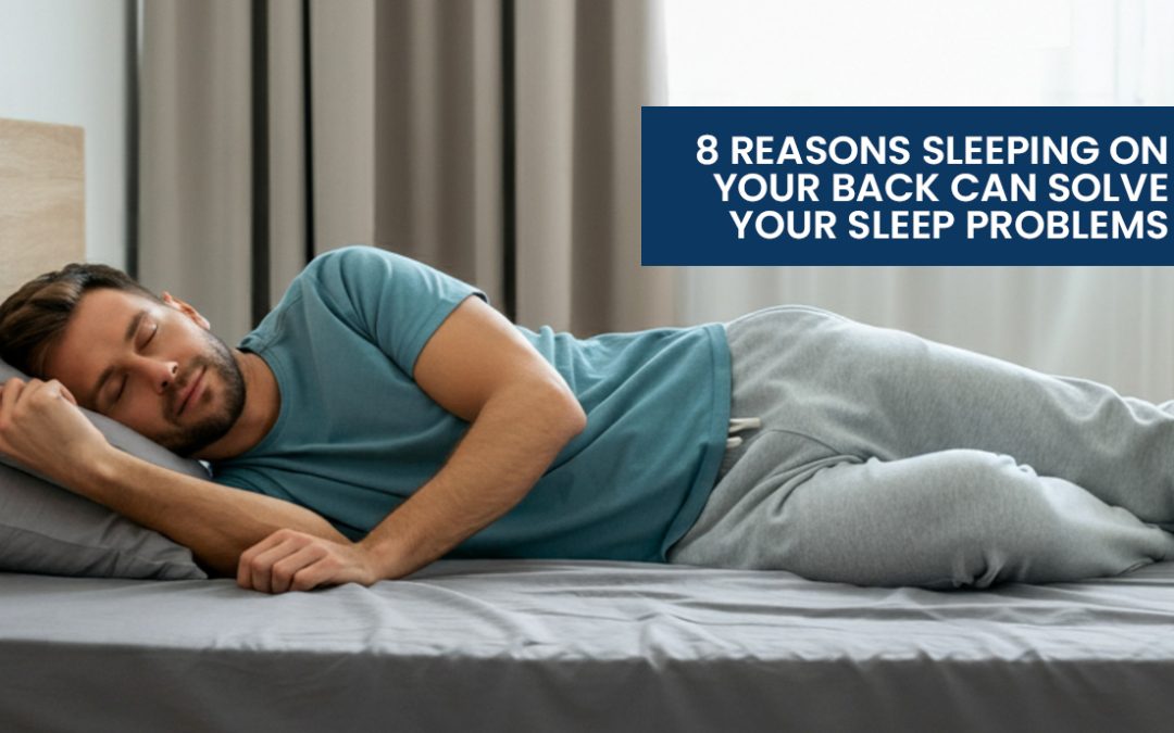 8 Reasons Sleeping on Your Back Can Solve Your Sleep Problems