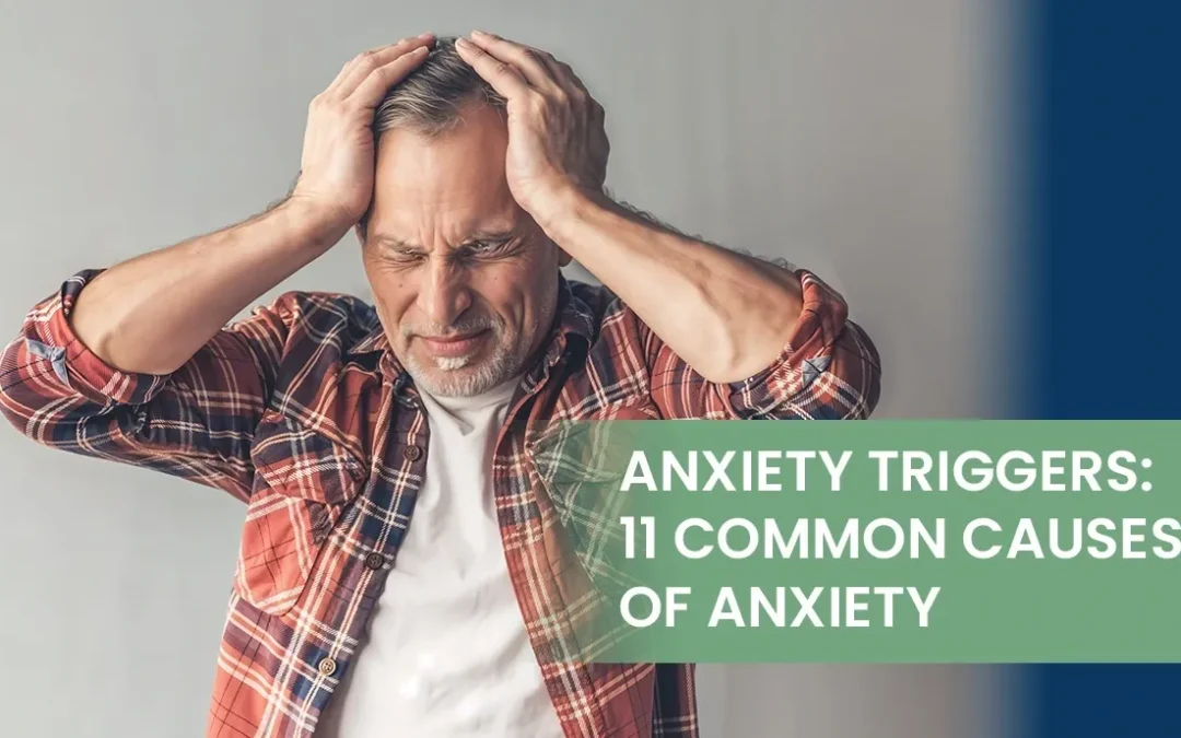 Anxiety Triggers: 11 Common Causes of Anxiety