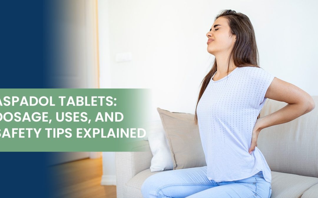 Aspadol Tablets: Dosage, Uses, and Safety Tips Explained