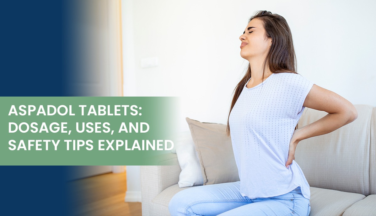 Aspadol Tablets: Dosage, Uses, and Safety Tips Explained