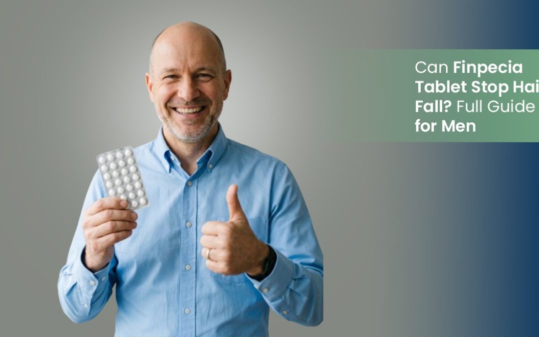 Can Finpecia Tablet Stop Hair Fall? Full Guide for Men