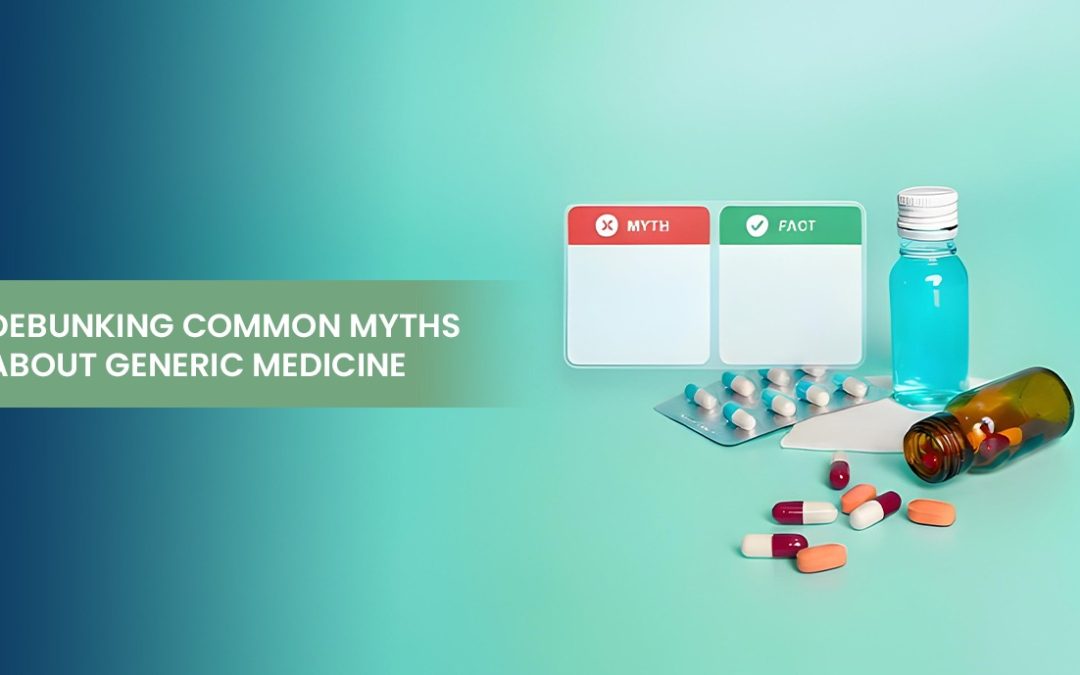 Debunking Common Myths About Generic Medicine