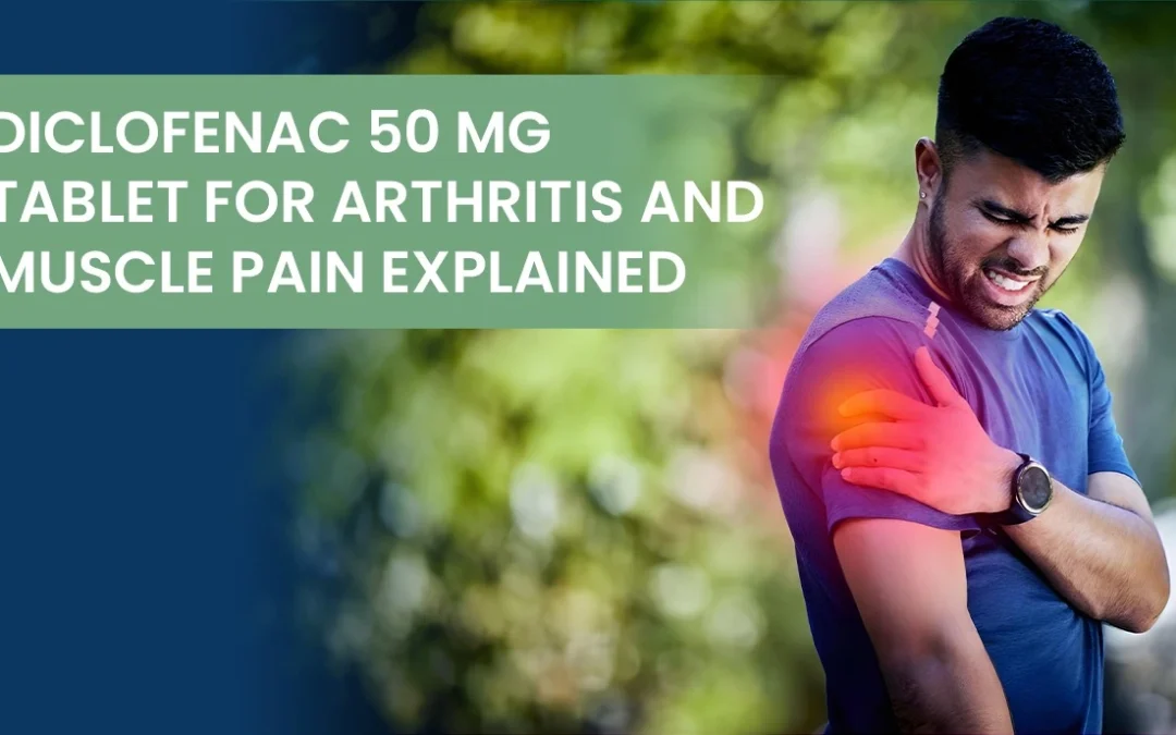 Diclofenac 50 mg Tablet for Arthritis and Muscle Pain Explained