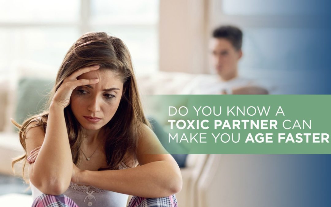 Do You Know A Toxic Partner Can Make You Age Faster?