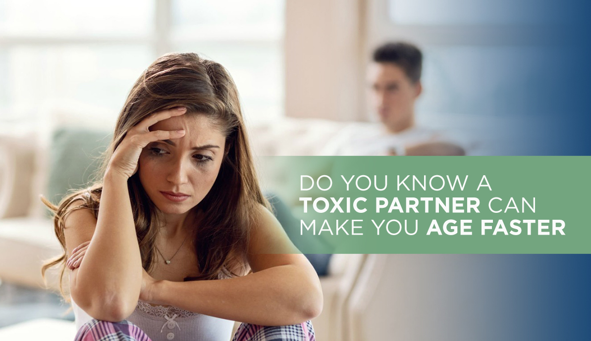 Do You Know A Toxic Partner Can Make You Age Faster?