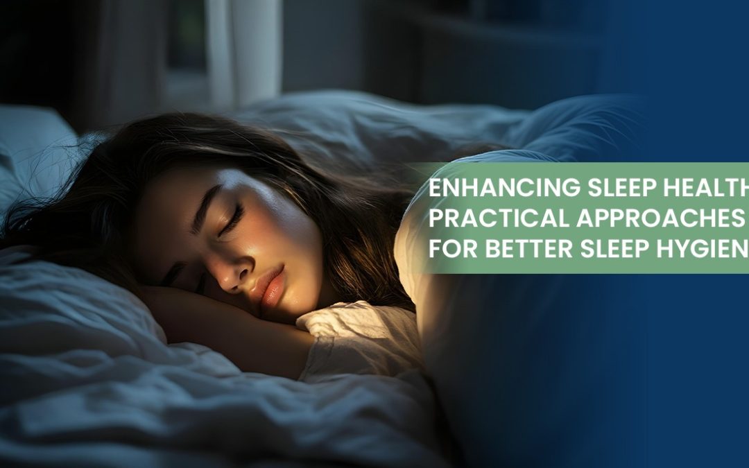 Enhancing Sleep Health: Practical Approaches for Better Sleep Hygiene