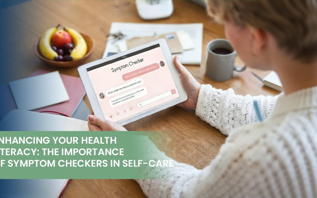 Enhancing Your Health Literacy: The Importance of Symptom Checkers in Self-Care
