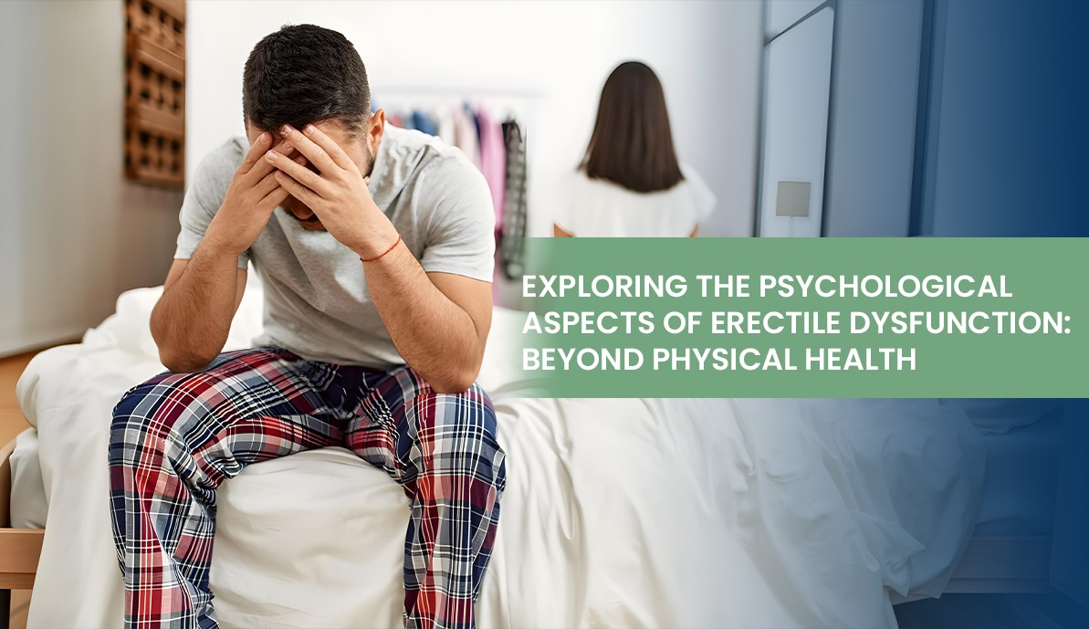 Exploring the Psychological Aspects of Erectile Dysfunction: Beyond Physical Health
