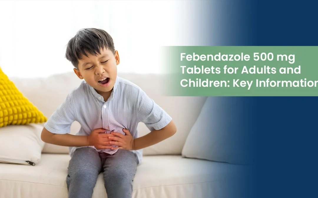Febendazole 500 mg Tablets for Adults and Children: Key Information