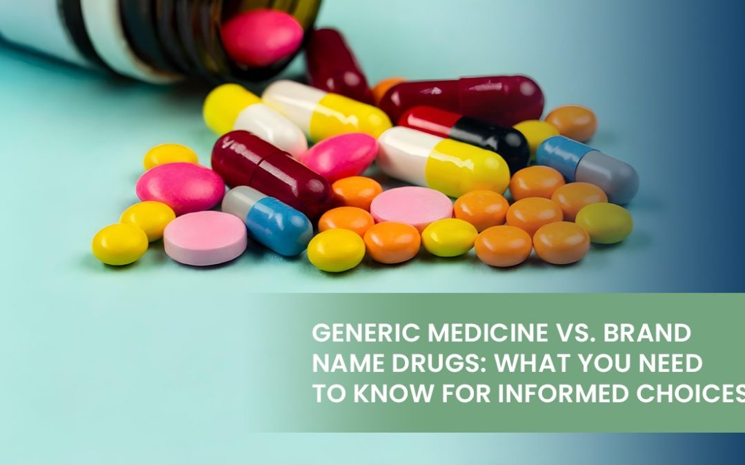 Generic Medicine vs. Brand Name Drugs: What You Need to Know for Informed Choices