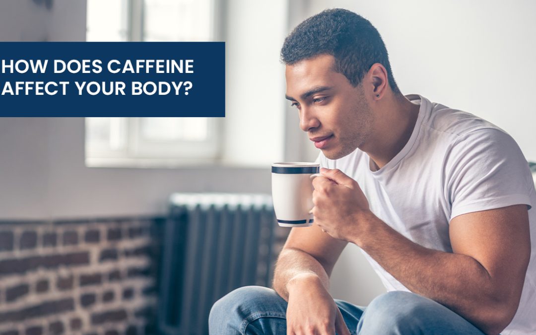 How Does Caffeine Affect Your Body?