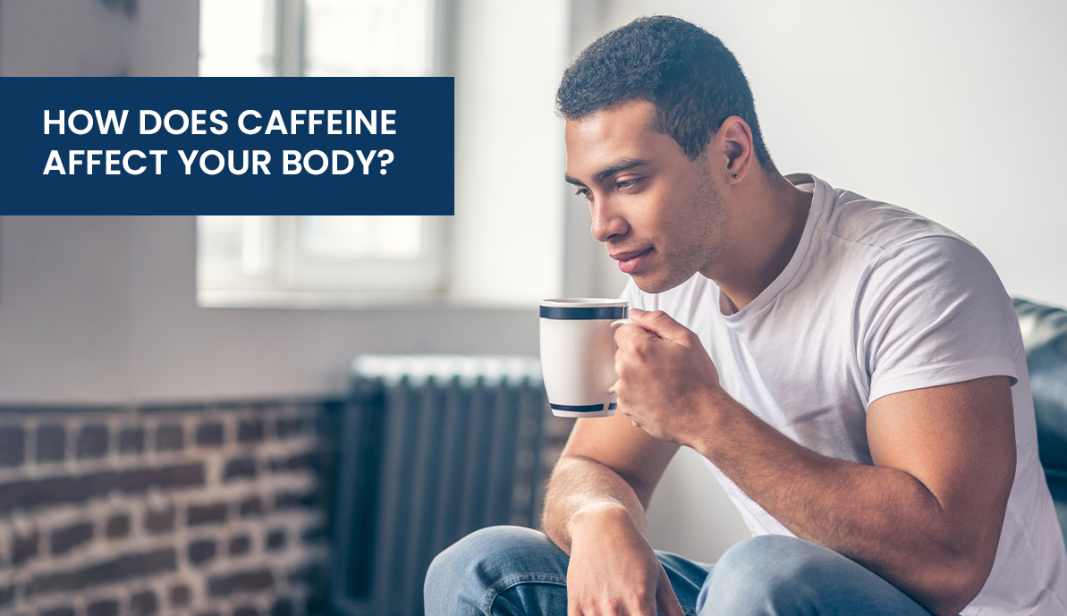 How Does Caffeine Affect Your Body