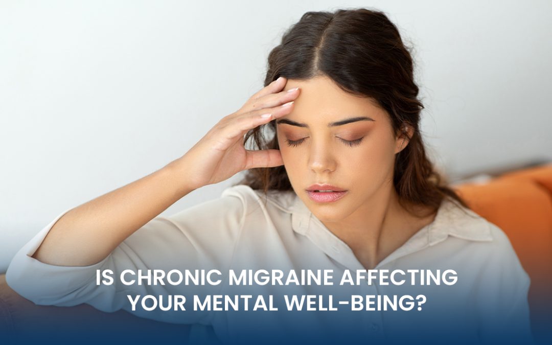 Is Chronic Migraine Affecting Your Mental Well-Being?