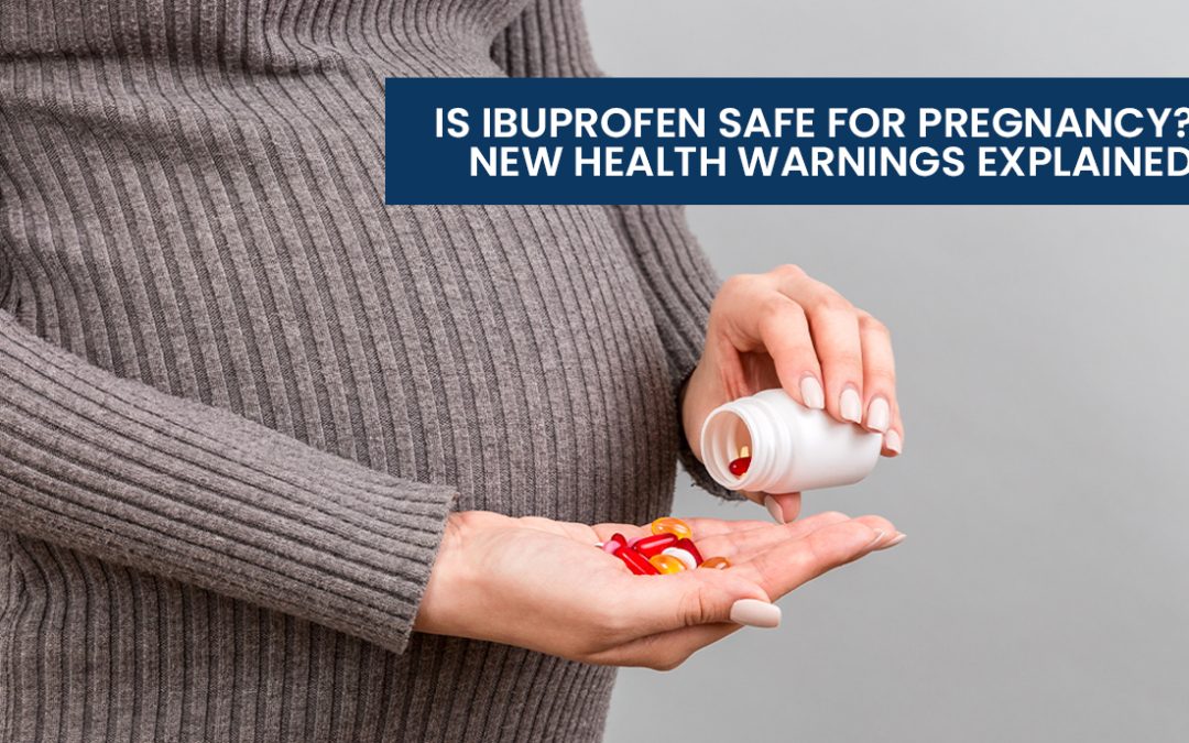 Is Ibuprofen Safe for Pregnancy? New Health Warnings Explained