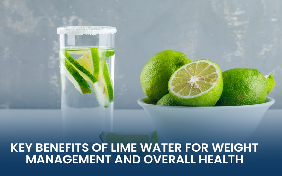 Key Benefits of Lime Water for Weight Management and Overall Health