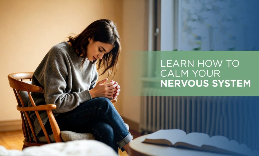 Learn How to Calm Your Nervous System
