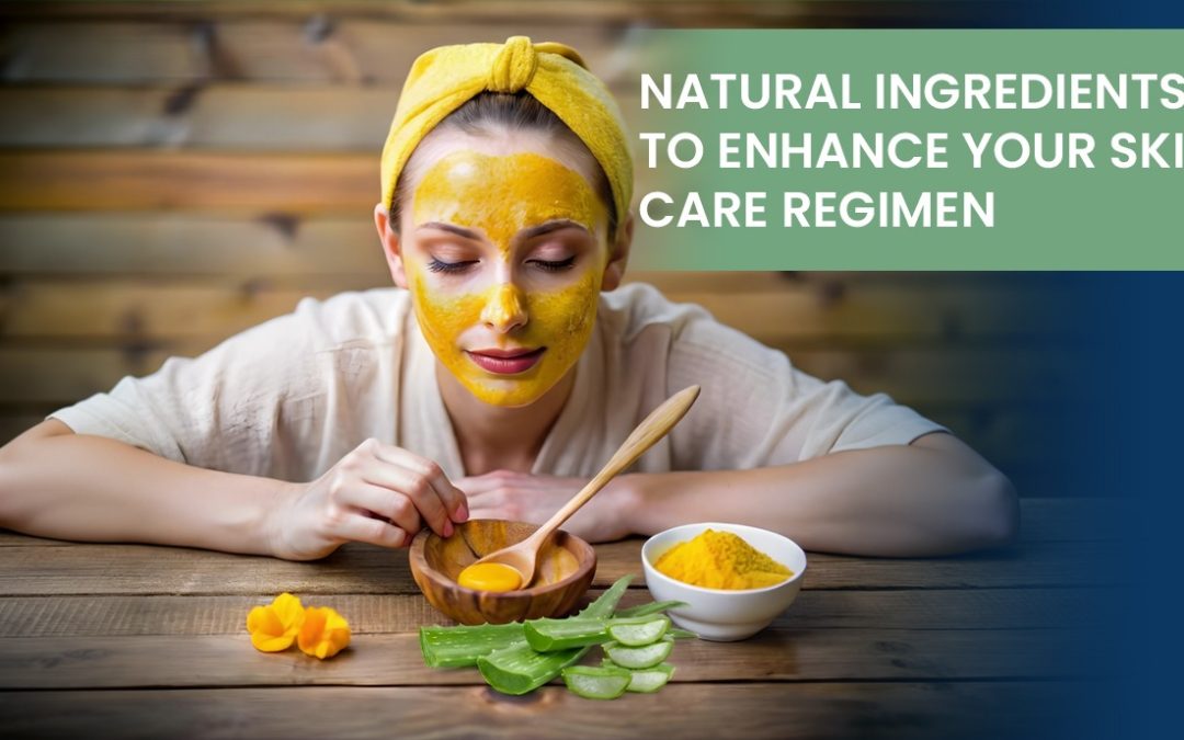 Natural Ingredients to Enhance Your Skin Care Regimen