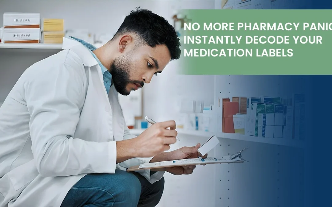 No More Pharmacy Panic: Instantly Decode Your Medication Labels