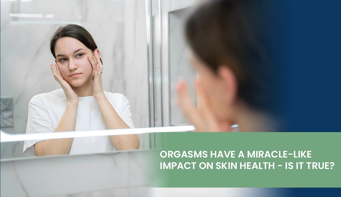Orgasms Have a Miracle-Like Impact on Skin Health – Is It True?